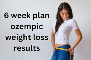 Read more about the article The Ultimate 6 Week Plan Ozempic Weight Loss Results