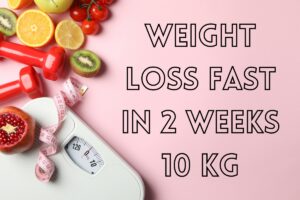 Read more about the article how to lose weight fast in 2 weeks 10 kg Easily
