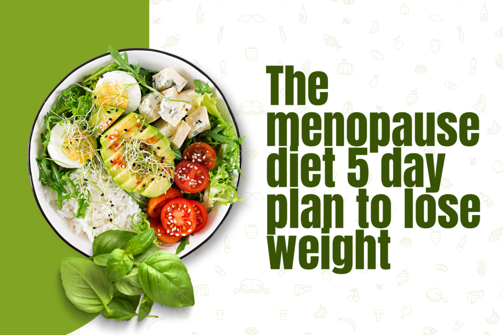 The Menopause Diet 5 Day Plan To Lose Weight Love Him Through It the-menopause-diet-5-day-plan-to-lose-weight-love-him-through-it